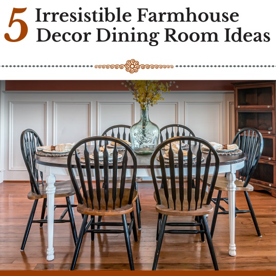 4 Irresistible Farmhouse Decor Dining Room Ideas