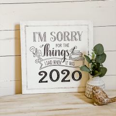 Sorry For The Things I Said In 2020 Sign
