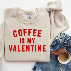 Coffee is My Valentine Sweatshirt Sand