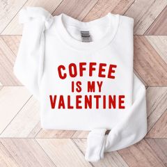Coffee is My Valentine Sweatshirt White