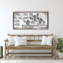 I Will Love You Til The Cows Come Home Canvas Wall Sign
