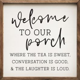 Welcome To Our Porch Where The Tea Is Sweet Sign